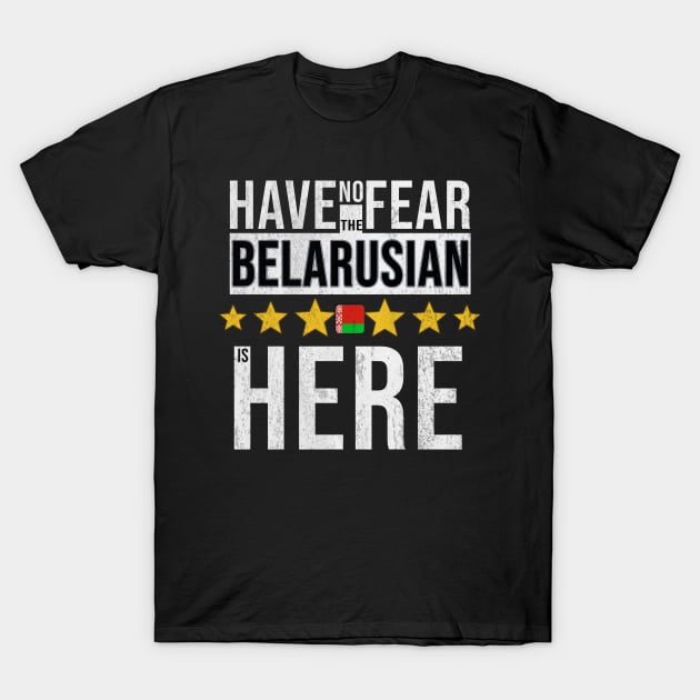 Have No Fear The Belarusian Is Here - Gift for Belarusian From Belarus T-Shirt by Country Flags